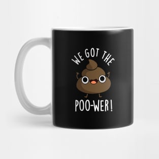 We Got The Poo-wer Funny Poop Pun Mug